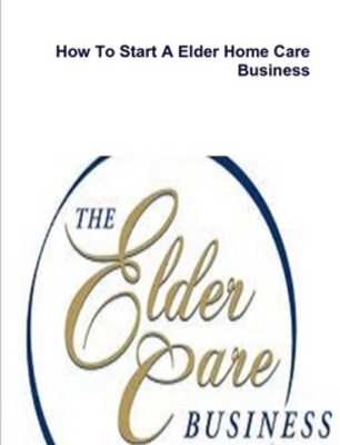 Product picture Start A Non-Medical Senior Care Home Business